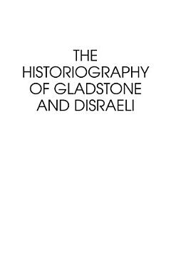 The Historiography of Gladstone and Disraeli