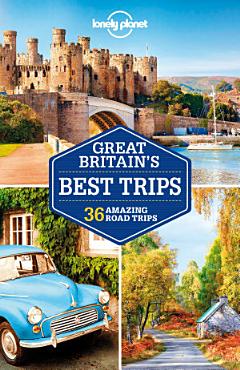 Lonely Planet Great Britain\'s Best Trips