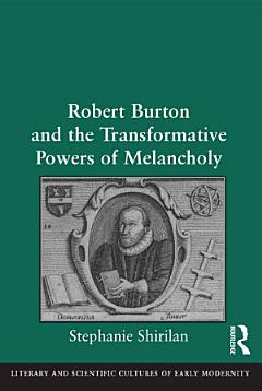 Robert Burton and the Transformative Powers of Melancholy