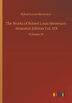 The Works of Robert Louis Stevenson - Swanston Edition Vol. XIX