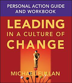 Leading in a Culture of Change Personal Action Guide and Workbook