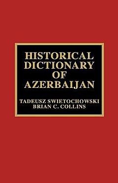 Historical Dictionary of Azerbaijan