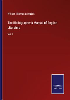 The Bibliographer\'s Manual of English Literature