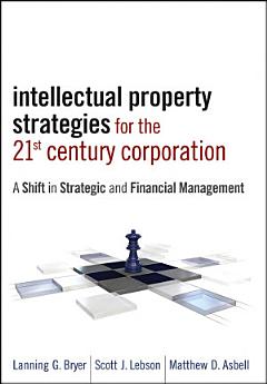 Intellectual Property Strategies for the 21st Century Corporation