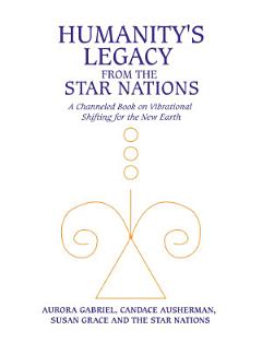 Humanity\'s Legacy from the Star Nations