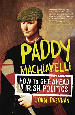 Paddy Machiavelli – How to Get Ahead in Irish Politics