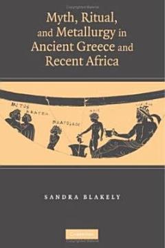 Myth, Ritual and Metallurgy in Ancient Greece and Recent Africa