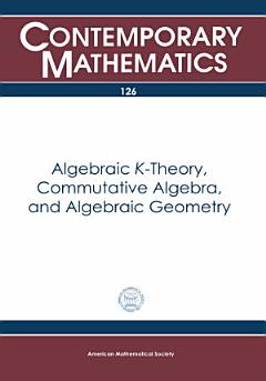 Algebraic $K$-Theory, Commutative Algebra, and Algebraic Geometry