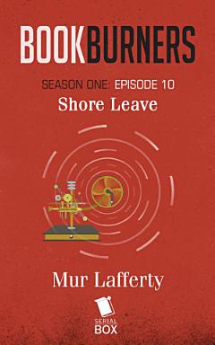 Shore Leave (Bookburners Season 1 Episode 10)