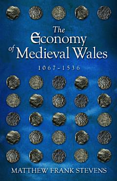 The Economy of Medieval Wales, 1067-1536