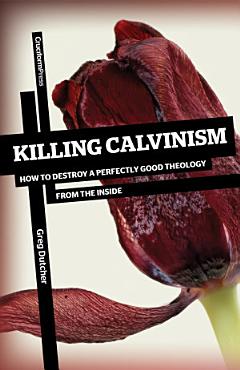 Killing Calvinism