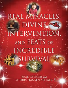 Real Miracles, Divine Intervention, and Feats of Incredible Survival