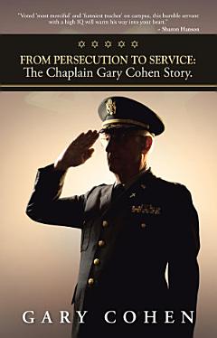 From Persecution to Service: The Chaplain Gary Cohen Story.