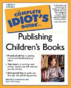 The Complete Idiot\'s Guide to Publishing Children\'s Books