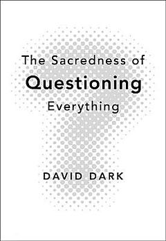 The Sacredness of Questioning Everything