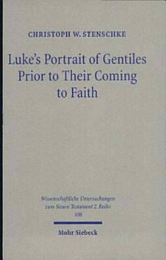 Luke\'s Portrait of Gentiles Prior to Their Coming to Faith