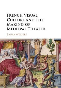 French Visual Culture and the Making of Medieval Theater