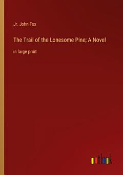 The Trail of the Lonesome Pine; A Novel